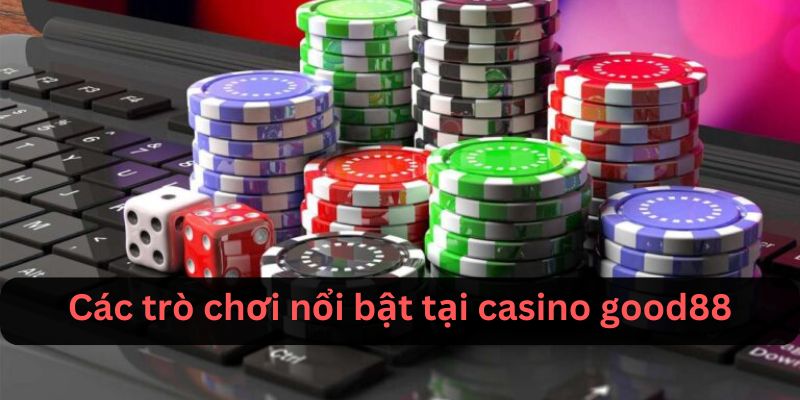 Các trò chơi nổi bật tại sảnh Casino Good88