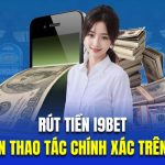 Rút Tiền I9BET| Hướng Dẫn Thao Tác Chính Xác Trên Hệ Thống